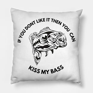 Funny if you dont like it then you can kiss my bass fishing Pillow