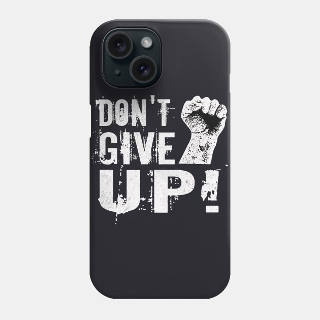 Dont give up Fist Motivational Slogan Phone Case by Foxxy Merch