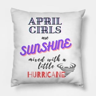 April Girls Are Sunshine Mixed With A Little Hurricane Pillow