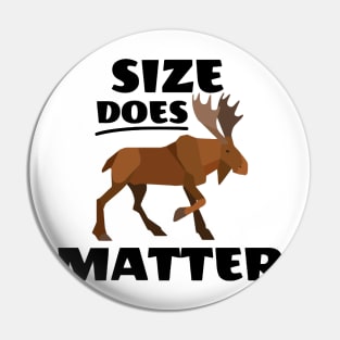 Size Does Matter Moose Pin