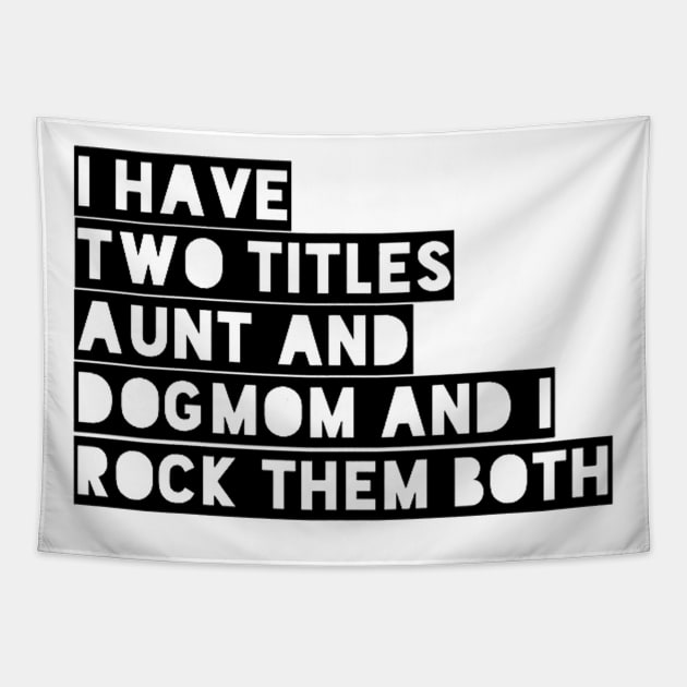 i have two titles aunt and dogmom and i rock them both black Tapestry by omarbardisy