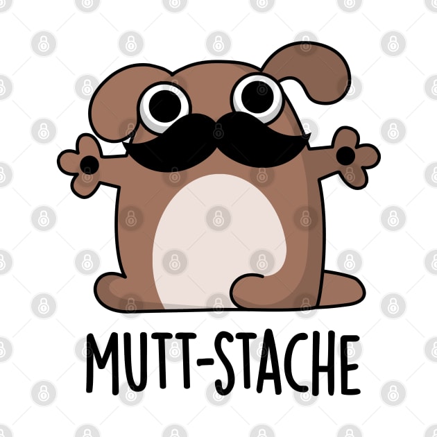 Mutt-stache Cute Dog Moustache Pun by punnybone