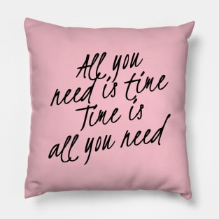 All you need is Time Apparel Pillow