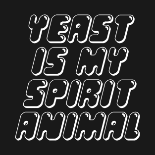 Yeast is my spirit animal T-Shirt