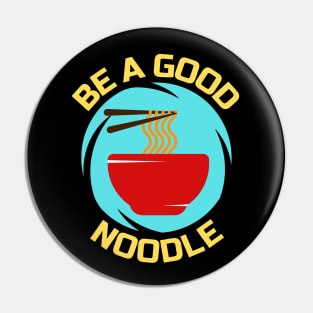 Be A Good Noodle | Noodles Pun Pin