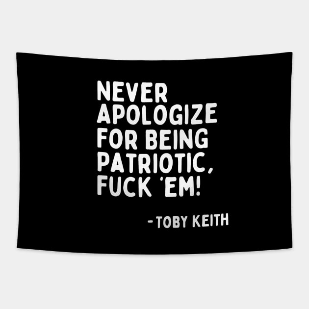 Never Apologize for Being Patriotic, F'em! - Toby Keith | Toby Keith's Last Words at Last Concert Tapestry by blueduckstuff