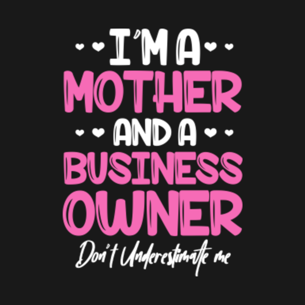 Im A Mother And Business Owner