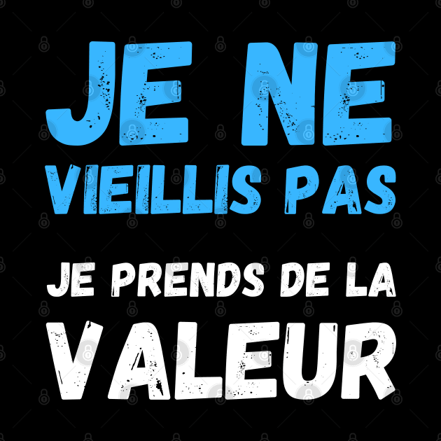 Je Ne Vieillis Pas Je Prends De La Valeur by Hohohaxi