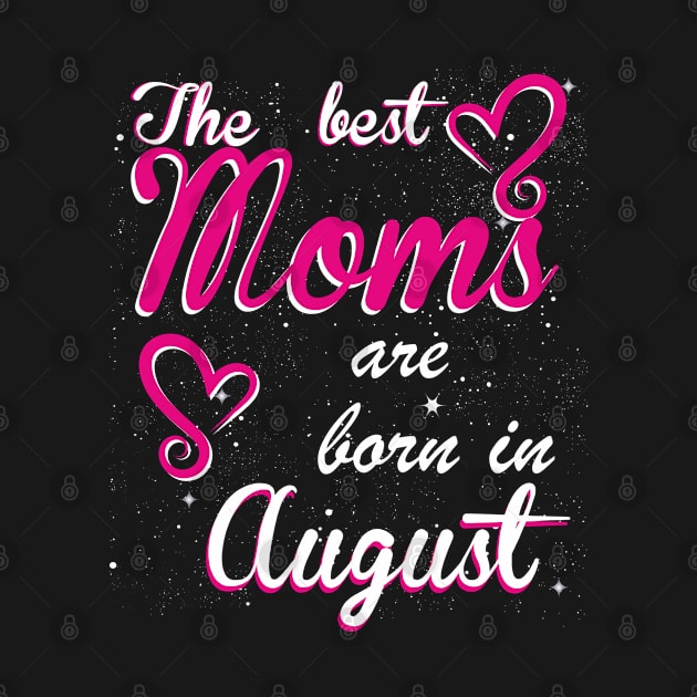 The Best Moms are born in August by Dreamteebox
