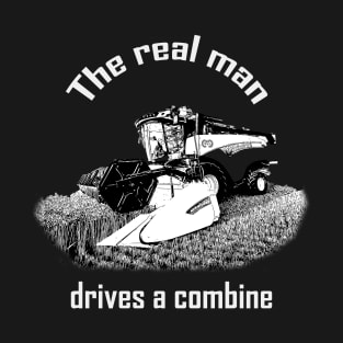 The real man drives a combine T-Shirt