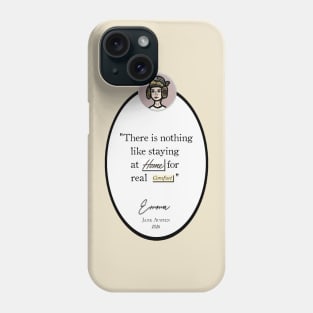 Emma Quote: "There is nothing like staying at home for real comfort," Jane Austen Phone Case