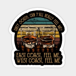 Dirty South, Can Y'all Really Feel Me East Coast, Feel Me, West Coast, Feel Me Country Music Whiskey Cups Magnet