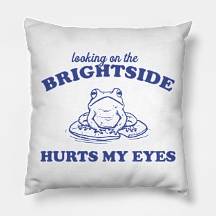 Looking On The Brightside Hurts My Eyes Retro T-Shirt, Funny Frog T-shirt, Sarcastic Sayings Shirt, Vintage 90s Gag Unisex Pillow