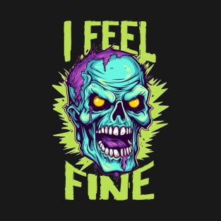 Funny Halloween zombie Drawing: "I Feel Fine" - A Spooky Delight! T-Shirt