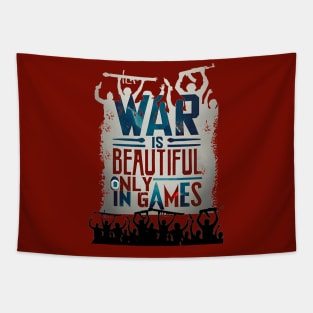 WAR IS BEATUTIFUL ONLY GAMES Tapestry