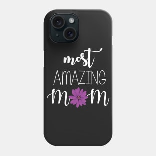 Most Amazing Mom - mom gift idea Phone Case