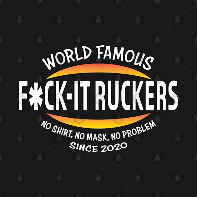 World Famous F*ck-it Ruckers by Shawnsonart