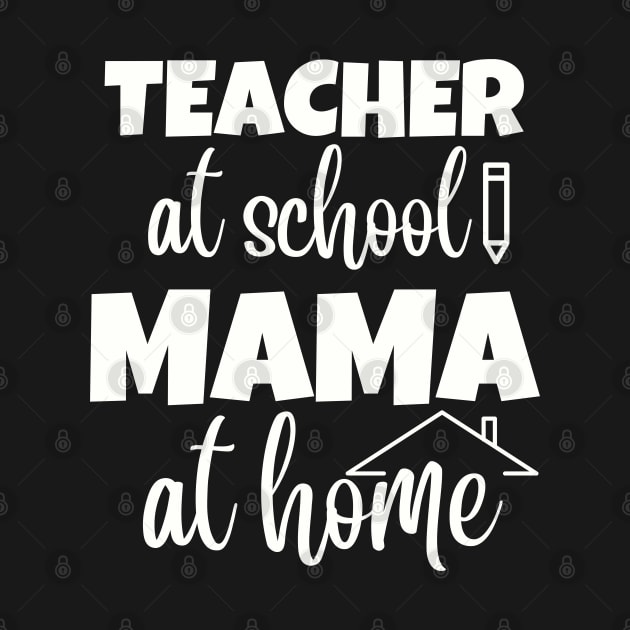 Teacher at school Mama at home Mothers Day Womens Day Teachers Day by Rechtop