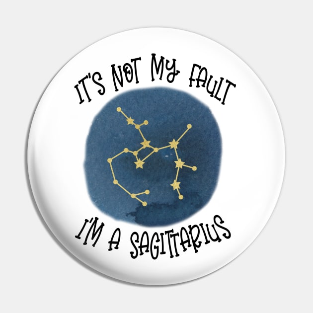 Its Not My Fault, Im A Sagittarius Pin by SandiTyche