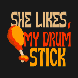 She Likes My Drum Stick T-Shirt