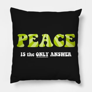 Peace -  Is the ONLY ANSWER Pillow