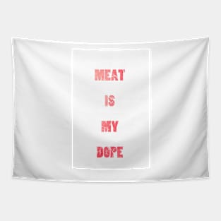 Meat Is My Dope Funny Slogan Tapestry