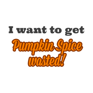 Pumpkin Spice Wasted T-Shirt