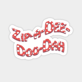 Zip-a-Dee-Doo-Dah! Magnet