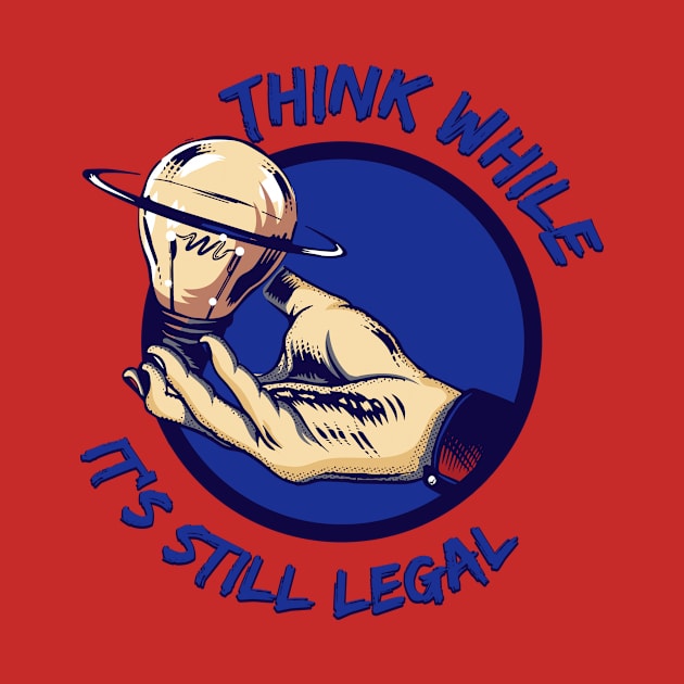 Think While It's Still Legal Trendy Political by GodiesForHomies