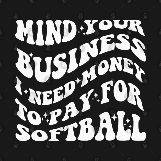 Mind Your Business, I Need Money To Pay For Softball by Emouran