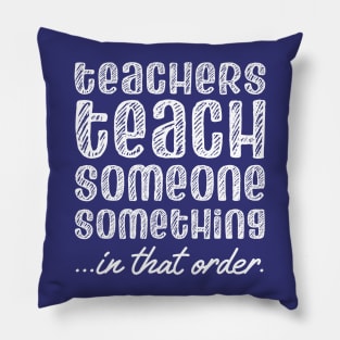 Teachers teach someone something in that order (white chalk look letters) Pillow