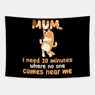 Mom I Need 20 Minutes Mother's Day bluey mom Tapestry