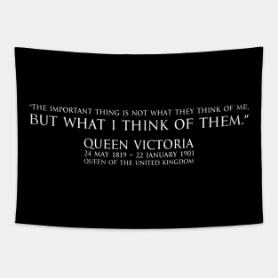 “The important thing is not what they think of me, but what I think of them.” quote of Queen victoria Queen of the United Kingdom of Great Britain and Ireland - white Tapestry