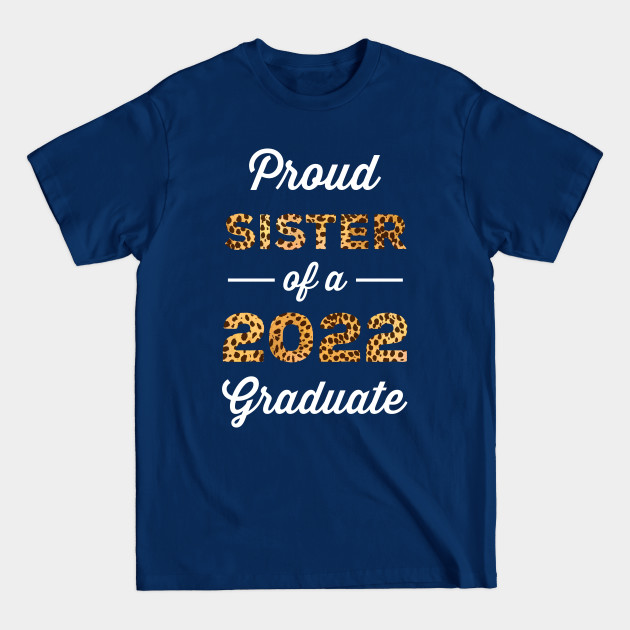 Discover Proud Sister Of A 2022 Graduate - 2022 Graduation - T-Shirt