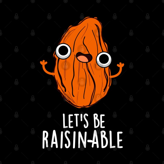 Let's Be Raisin-able Cute Raisin Pun by punnybone