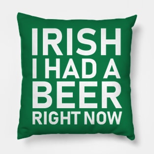 Irish I Had a Beer Right Now | St Patricks Day Pillow