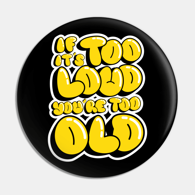 If It's Too Loud You're Too Loud Pin by Owlora Studios