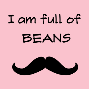 I am full of beans T-Shirt