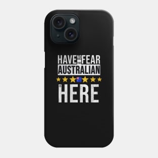 Have No Fear The Australian Is Here - Gift for Australian From Australia Phone Case