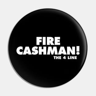 fire cashman the 4 line Pin