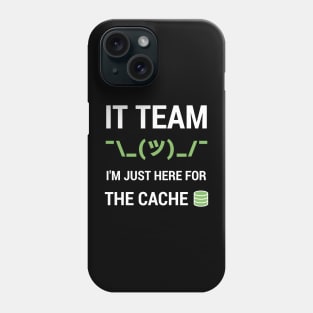 Funny IT Support Tech Team Joke I'm Just Here For The Cache Phone Case