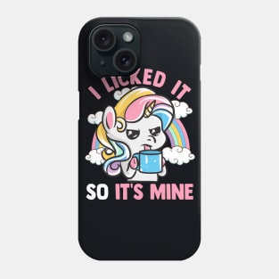 Unicorn I Licked It So Its Mine Unicorns Phone Case