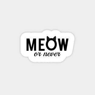 meow or never, text design, word art Magnet