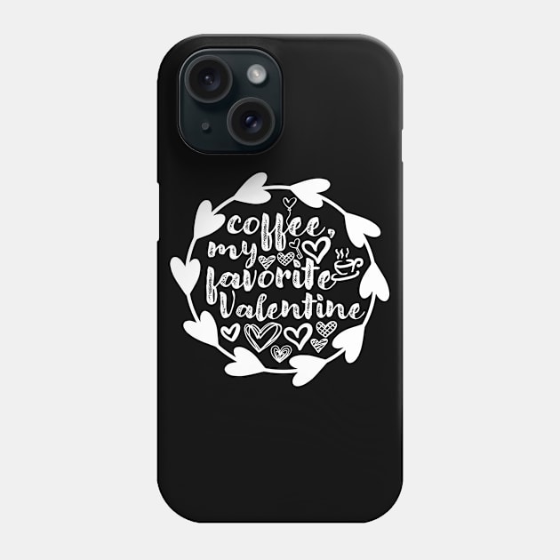 Coffee, My Favorite Valentine - Valentine's Day Gift Idea for Coffee Lovers - Phone Case by TypoSomething