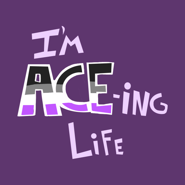 I'm ACE-ing Life by sky665