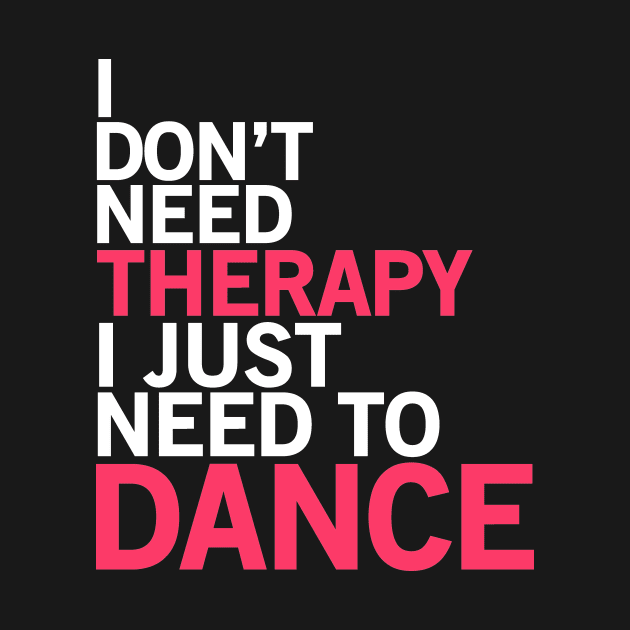 I don't need therapy I just need to dance by Teezer79