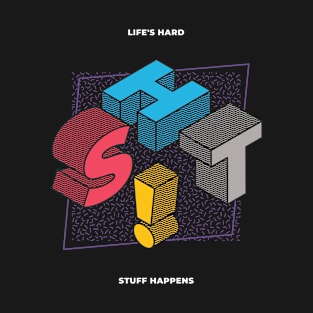 Life's Hard Sh!t Stuff Happens Design T-Shirt