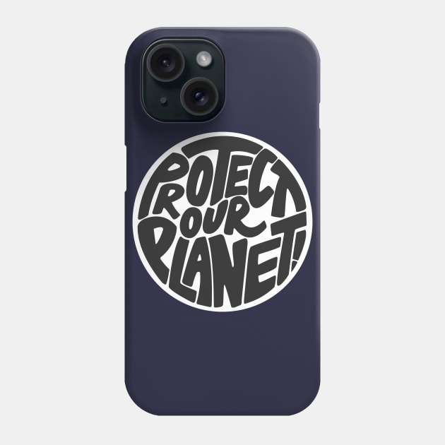 Protect our planet Phone Case by PaletteDesigns