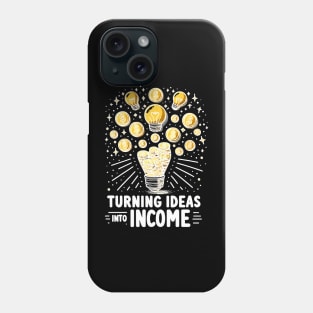 Turning Ideas Into Income Phone Case