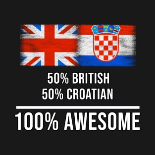 50% British 50% Croatian 100% Awesome - Gift for Croatian Heritage From Croatia T-Shirt